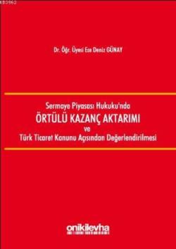 Sermaye Piyasası Hukukunda Örtülü Kazanç Aktarımı ve Türk Ticaret Kanunu Açısından Değerlendirilmesi