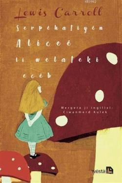 Serpehatiyen Alicee li Welateki Eceb - Lewis Carroll | Yeni ve İkinci 