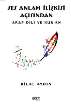 Ses Anlam İlişkisi Açısından Arap Dili ve Kur 'ân - Bilal Aydın | Yeni