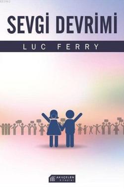Sevgi Devrimi - Luc Ferry | Yeni ve İkinci El Ucuz Kitabın Adresi