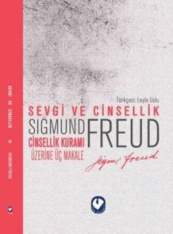 Sevgi ve Cinsellik - Cinsellik Üzerine Üç Makale - Sigmund Freud | Yen