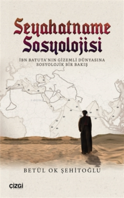 Seyahatname Sosyolojisi;İbn Batuta'nın Gizemli Dünyasına Sosyolojik Bir Bakış