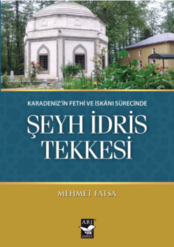 Şeyh İdris Tekkesi;Karadeniz’in Fethi ve İskanı Sürecinde - Mehmet Fat
