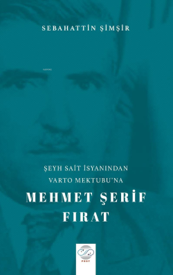 Şeyh Sait İsyanindan Varto Mektubu’na Mehmet Şerif Fırat - Sebahattin 