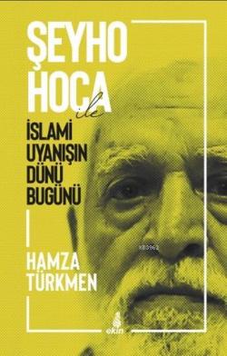 Şeyho Hoca ile İslami Uyanışın Dünü Bugünü - Hamza Türkmen | Yeni ve İ