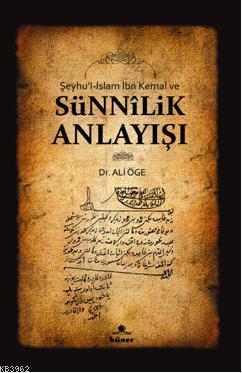 Şeyhu'l - İslam İbn Kemal ve Sünnilik Anlayışı - Ali Öge | Yeni ve İki