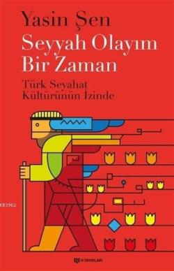 Seyyah Olayım Bir Zaman; Türk Seyahat Kültürünün İzinde