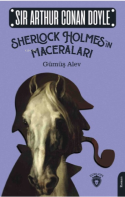 Sherlock Holmes’in Maceraları;Gümüş Alev - SİR ARTHUR CONAN DOYLE | Ye