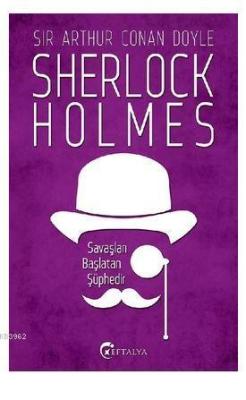 Sherlock Holmes - Savaşları Başlatan Şüphedir - SİR ARTHUR CONAN DOYLE