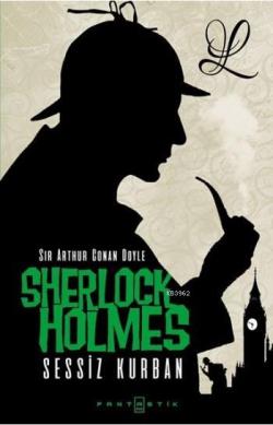 Sherlock Holmes Sessiz Kurban - SİR ARTHUR CONAN DOYLE | Yeni ve İkinc