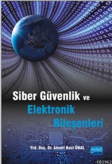 Siber Güvenlik ve Elektronik Bileşenleri - Ahmet Naci Ünal | Yeni ve İ