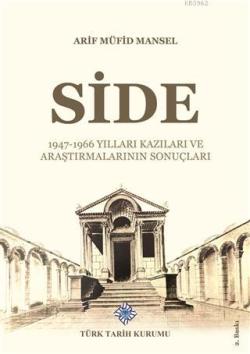 Side; 1947-1966 Yılları Kazıları ve Araştırmalarının Sonuçları