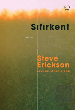 Sıfırkent - Steve Erickson | Yeni ve İkinci El Ucuz Kitabın Adresi