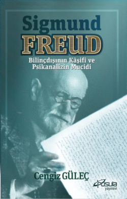Sigmund Freud - Bilinçdışının Kaşifi ve Psikanalizin Mucidi - Cengiz G