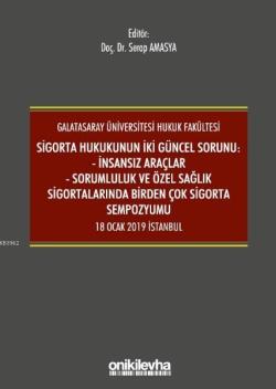 Sigorta Hukukunun İki Güncel Sorunu: İnsansız Araçlar; Sorumluluk ve Sağlık Sigortalarında Birden Çok Sigorta Sempozyumu 18 Ocak 2019 İstanbul