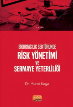 Sigortacılık Sektöründe Risk Yönetimi ve Sermaye Yeterliliği - Murat K