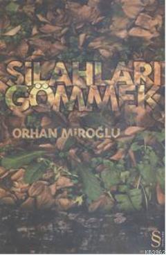 Silahları Gömmek - Orhan Miroğlu | Yeni ve İkinci El Ucuz Kitabın Adre