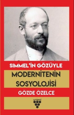 Simmel'in Gözüyle Modernitenin Sosyolojisi - Gözde Özelce | Yeni ve İk
