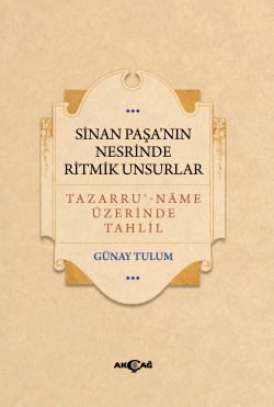 Sinan Paşa'nın Nesrinde Ritmik Unsurlar;Tazarru ' - Name Üzerinde Tahlil