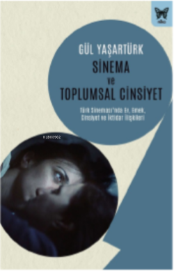 Sinema ve Toplumsal Cinsiyet: ;Türk Sinemasında Ev, Emek, Cinsiyet ve 