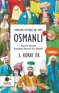 Sınırların Ötesinde Bir Umut : Osmanlı - S. Koray Er | Yeni ve İkinci 