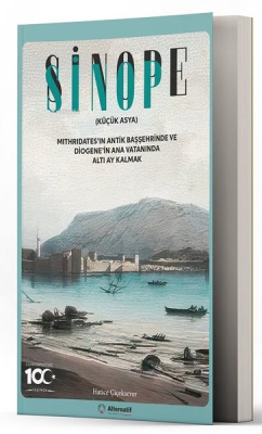 Sinop - Sinope (Küçük Asya) Mithridates'in Antik Başşehrinde ve Diogene'in Ana Vatanında Altı Ay Kalmak