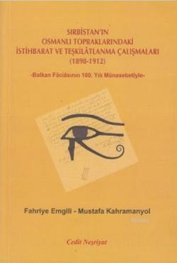 Sırbistan'ın Osmanlı Topraklarındaki İstihbarat ve Teşkilatlanma Çalışmaları (1898-1912); -Balkan Faciasının 100. Yılı Münasebetiyle-