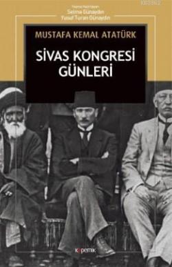 Sivas Kongresi Günleri: Nutuk'tan - Mustafa Kemal Atatürk | Yeni ve İk