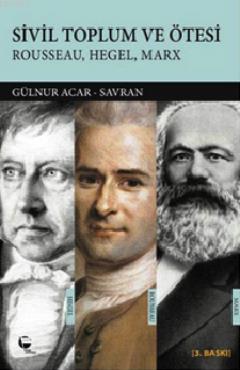 Sivil Toplum ve Ötesi; Rousseau, Hegel, Marx