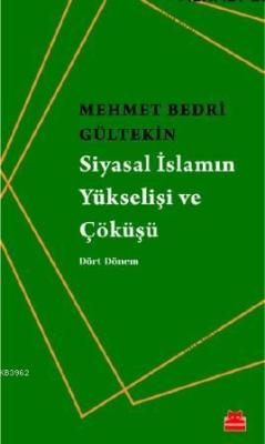 Siyasal İslamın Yükselişi ve Çöküşü - Mehmet Bedri Gültekin | Yeni ve 