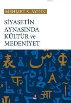 Siyasetin Aynasında Kültür ve Medeniyet - Mehmet S. Aydın | Yeni ve İk