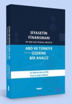 Siyasetin Finansmanı  ve Yeni Sağ Siyasal Anlayış  ABD ve Türkiye Üzerine Bir Analiz