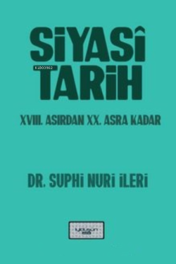 Siyasi Tarih XVIII. Asırdan XX. Asra Kadar - Suphi Nuri İleri | Yeni v