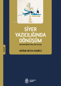 Siyer Yazıcılığında Dönüşüm;Meşrutiyet Dönemi Türkçe Siyer Yazıcılığı