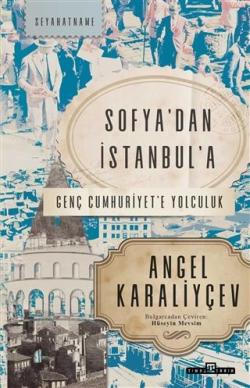 Sofya'dan İstanbul'a; Genç Cumhuriyet'e Yolculuk