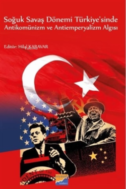 Soğuk Savaş Dönemi Türkiye'sinde Antikomünizm ve Antiemperyalizm Algısı