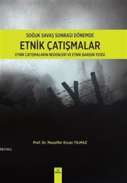 Soğuk Savaş Sonrası Dönemde Etnik Çatışmalar - Muzaffer Ercan Yılmaz |