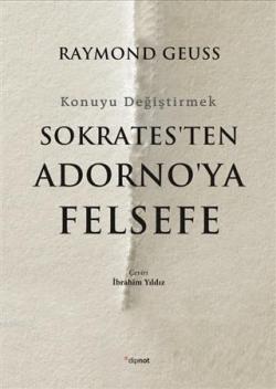 Sokrates'ten Adorno'ya Felsefe - Raymond Geuss | Yeni ve İkinci El Ucu