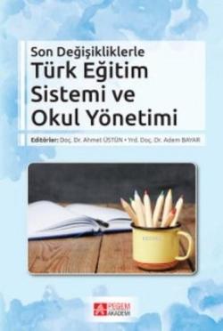 Son Değişikliklerle Türk Eğitim Sistemi ve Okul Yönetimi - Kolektif | 