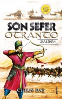 Son Sefer Otranto: Sarı Sinan - Tarihi Macera Romanı Serisi - Cihan Ba