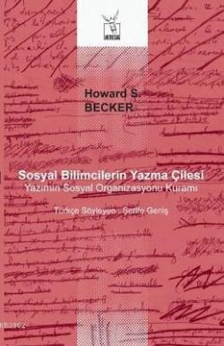 Sosyal Bilimcilerin Yazma Çilesi - Howard S. Becker | Yeni ve İkinci E
