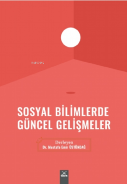 Sosyal Bilimlerde Güncel Gelişmeler - Mustafa Emir Üstündağ | Yeni ve 
