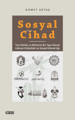 Sosyal Cihad ;Teo-Politik ve Militarist Bir Yapı Olarak Lübnan Hizbullahı ve Sosyal Hizmet Ağı