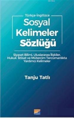 Sosyal Kelimeler Sözlüğü - Türkçe İngilizce; Siyaset Bilimi Uluslararası İlişkiler Hukuk İktisat Mütercim Tercümanlıkta Yardımcı Kelimeler