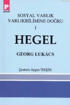 Sosyal Varlık Varlıkbilimine Doğru 1 - Hegel - Georg Lukács | Yeni ve 