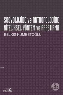 Sosyolojide ve Antropolojide Niteliksel Yöntem ve Araştırma - Belkıs K
