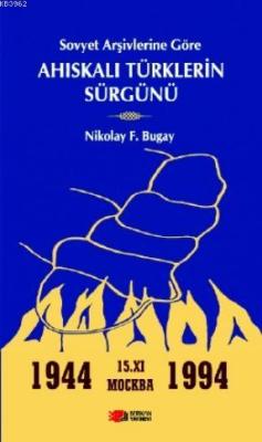 Sovyet Arşivlerine Göre Ahıskalı Türklerin Sürgünü - Nikolay F. Bugay 