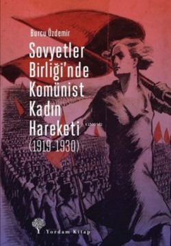 Sovyetler Birliği'nde Komünist Kadın Hareketi ( 1919-1930 ) - Burcu Öz