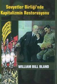 Sovyetler Birliği'nde Kapitalizmin Restorasyonu - William Bill Bland |