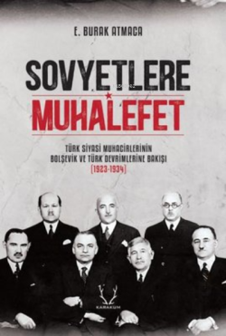 Sovyetlere Muhalefet: ;Türk Siyasi Muhacirlerinin Bolşevik ve Türk Devrimlerine Bakışı 1923 - 1934
